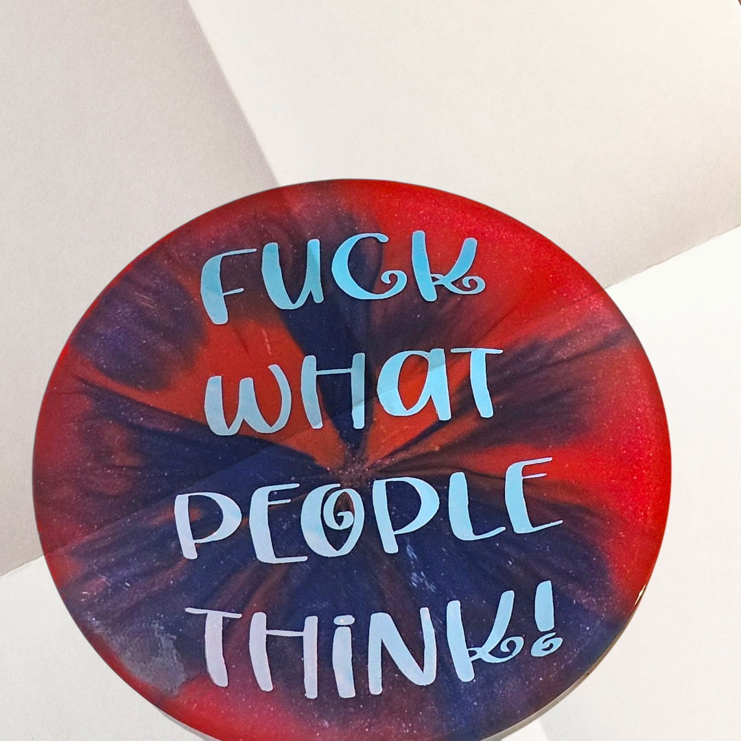 F*ck What People Think” Resin Coaster