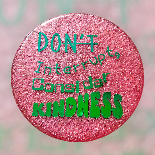 Subtle Sass Coaster - Don't interrupt, consider kindness